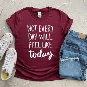 Not Every Day Will Feel Like Today, Mental Health Shirt, Anxiety Shirt